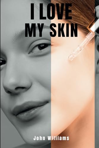 I love my skin: Explore the principles of skincare with professional advice on protection, hydration, and cleaning. von Independently published